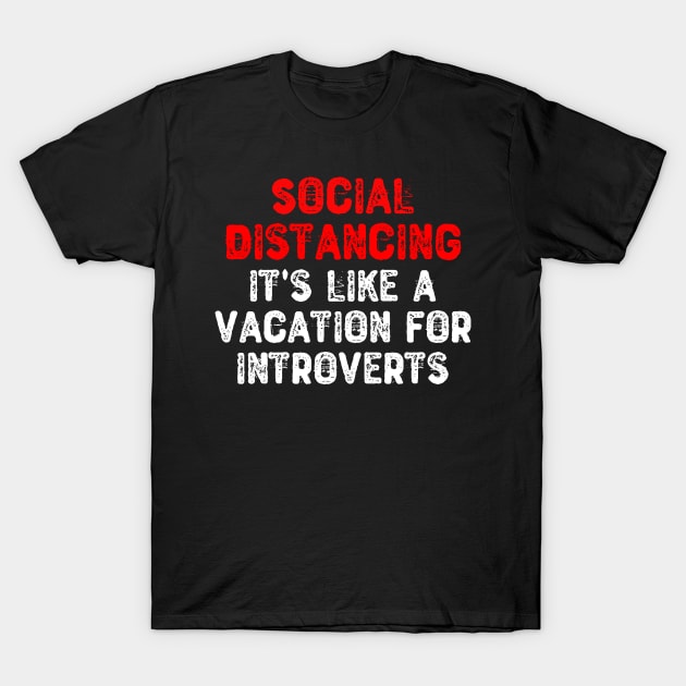 Social Distancing It's Like a Vacation For Introverts T-Shirt by Yyoussef101